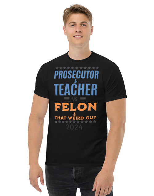 Load image into Gallery viewer, Prosecutor and Teacher vs Felon and Weird Guy Unisex classic tee
