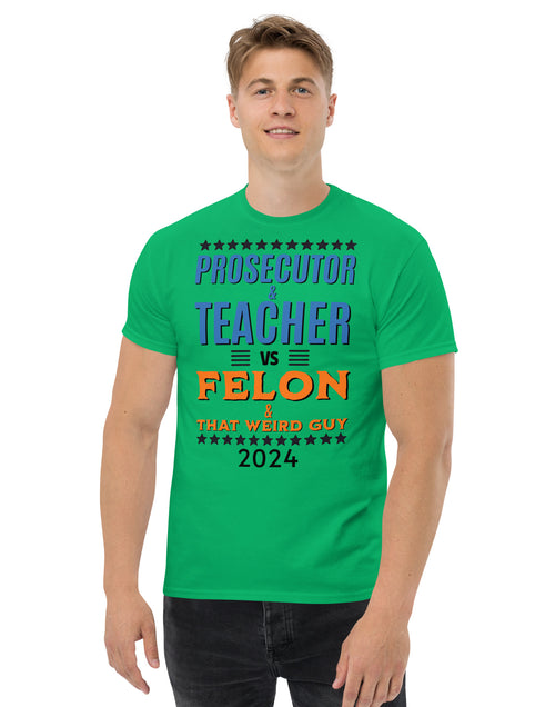 Load image into Gallery viewer, Prosecutor and Teacher vs Felon and Weird Guy Unisex classic tee
