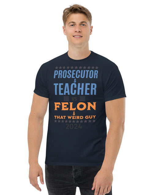 Load image into Gallery viewer, Prosecutor and Teacher vs Felon and Weird Guy Unisex classic tee
