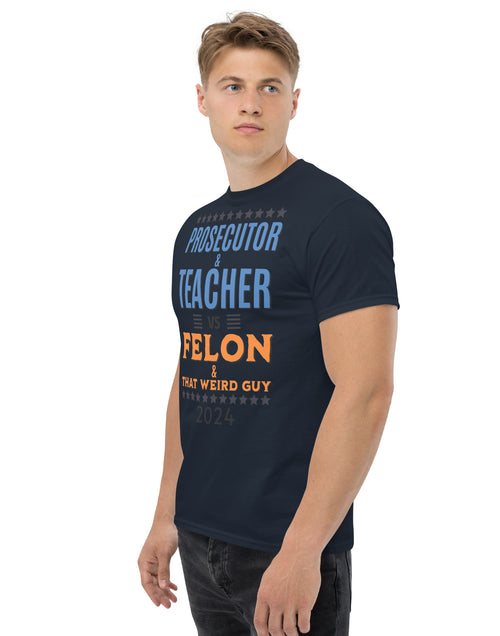 Load image into Gallery viewer, Prosecutor and Teacher vs Felon and Weird Guy Unisex classic tee
