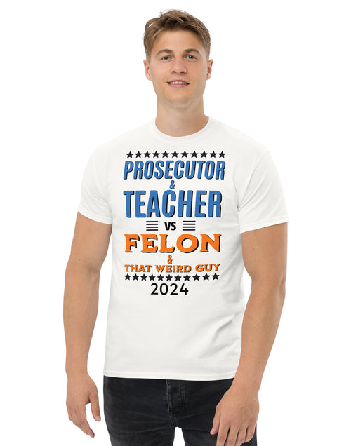 Load image into Gallery viewer, Prosecutor and Teacher vs Felon and Weird Guy Unisex classic tee
