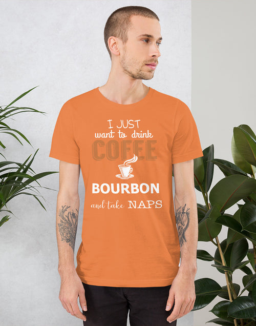 Load image into Gallery viewer, I Just Want to Drink Coffee Bourbon... Short-Sleeve Unisex T-Shirt
