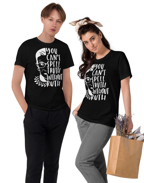 Load image into Gallery viewer, You Can&#39;t Spell Truth Without Ruth - Notorious RBG Unisex Organic Cotton T-Shirt
