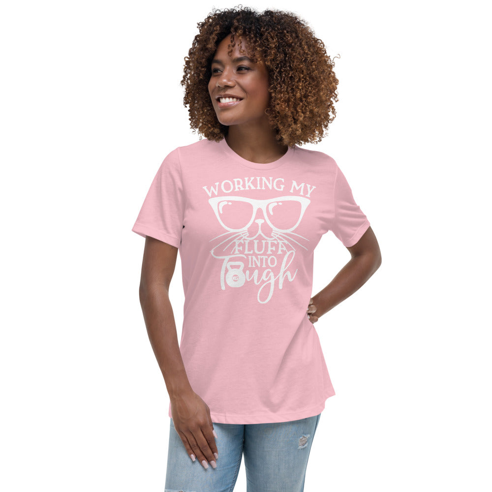 Working My Fluff Into Tough Women's Relaxed T-Shirt