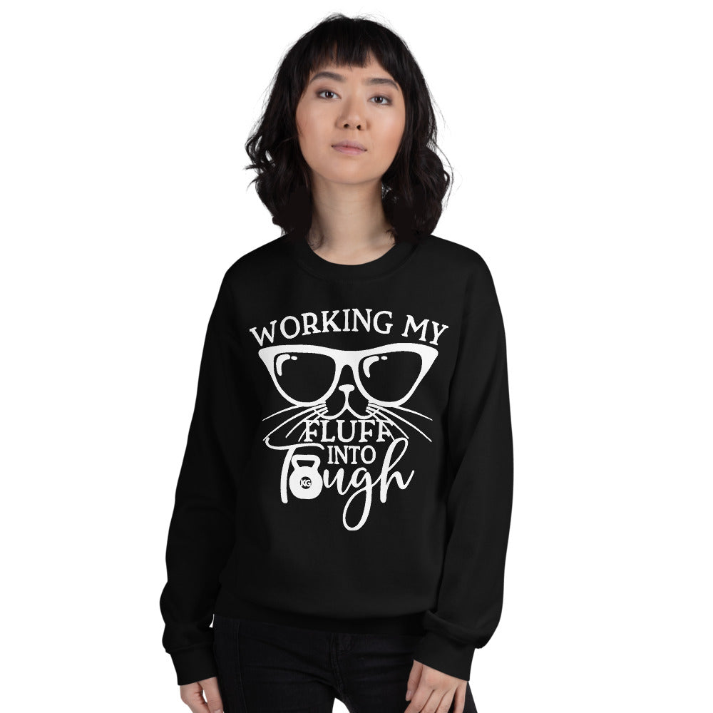 Working My Fluff Into Tough Unisex Sweatshirt