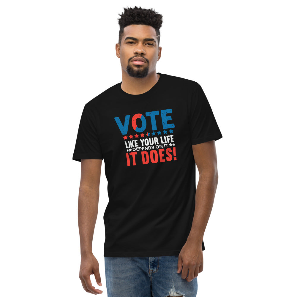 Vote Like Your Life Depended on it tshirt 