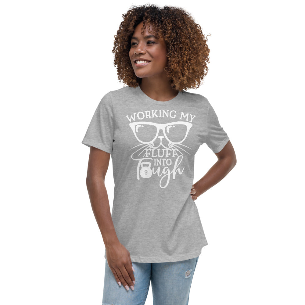 Working My Fluff Into Tough Women's Relaxed T-Shirt