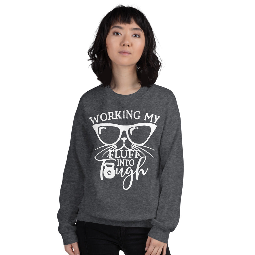 Working My Fluff Into Tough Unisex Sweatshirt