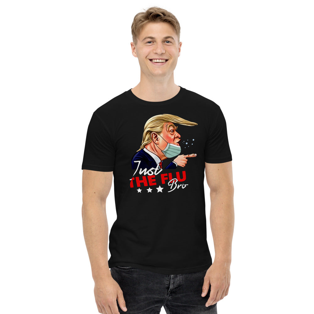 Just The Flu Bro  Donald Trump Men's staple tee