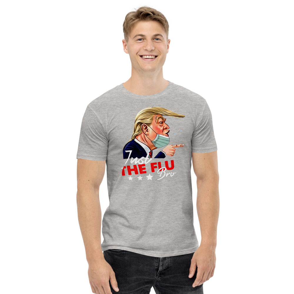 Just The Flu Bro  Donald Trump Men's staple tee