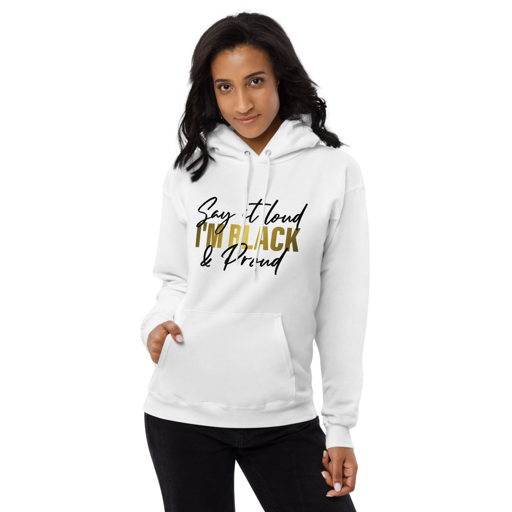 Say It Loud I'm Black and Proud w Unisex fleece hoodie