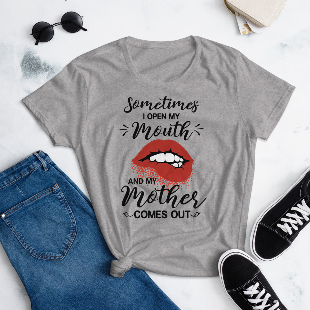 Sometimes I Open My Mouth and My Mother Comes Out Women's short sleeve t-shirt