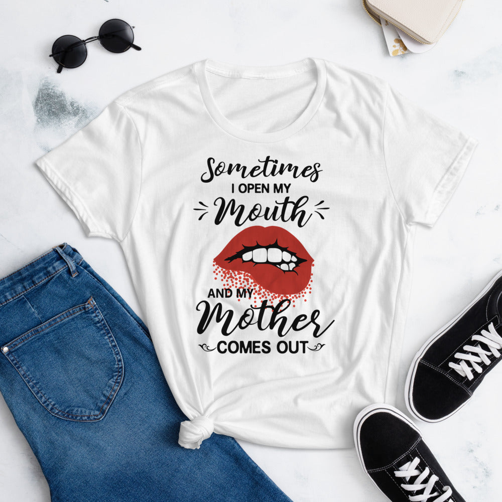 Sometimes I Open My Mouth and My Mother Comes Out Women's short sleeve t-shirt